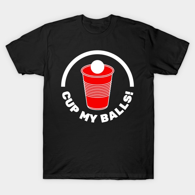 Cup My Balls! | Humourous Beer Pong Phrase and Red Cup T-Shirt by FantasySportsSpot